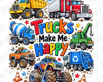 Trucks Make Me Happy PNG, Construction Trucks Sublimation Digital Download, Excavator Monster Trucks Tow Truck Lots of Trucks PNG Vehicles