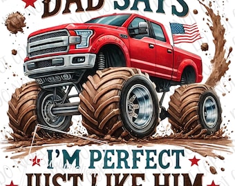 Dad Says I'm Perfect Just Like Him Sublimation PNG Dad Baby Gift Race Trucks Baby Announcement Daddy Monster Car Perfect Like My Dad Shirt