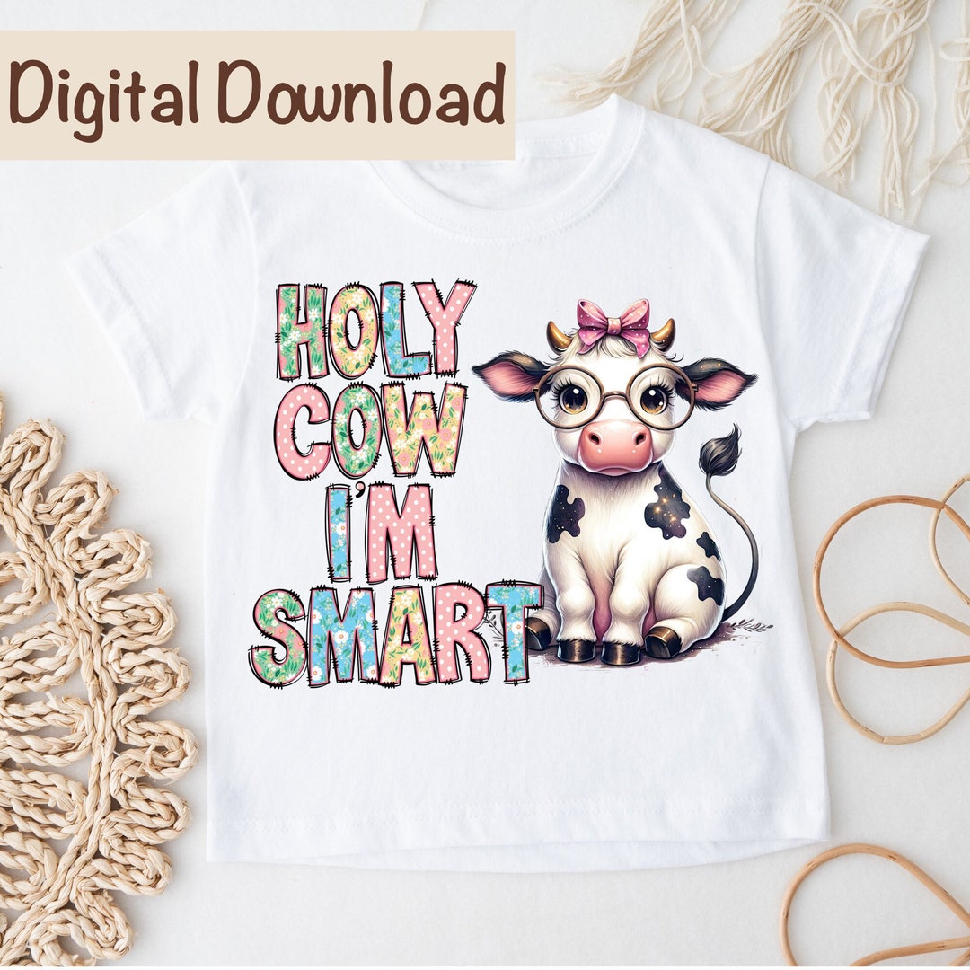 Holy Cow I'm Smart PNG Digital Download, Cute Cow Png Farm Sublimation ...
