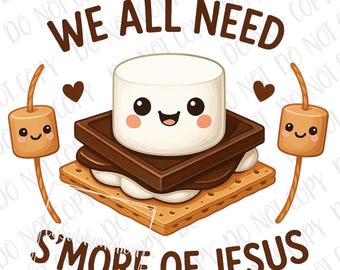 Todos necesitamos más S'mores de Jesús PNG / Sublimación de bebé S'mores / Jesús religioso acampando al aire libre PNG / Comida divertida DTF / S'mores de fogata bíblica