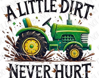 A Little Dirt Never Hurt PNG | Farm Tractor Sublimation | Digital Download | Green Tractor Driver Dirt  PNG | Farm Tractor Farmer Boy png
