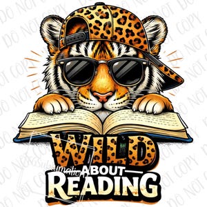 May include: A digital illustration of a tiger wearing sunglasses and a leopard-print baseball cap, reading a book. The text "Wild About Reading" is below the tiger.
