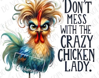 Funny Chicken PNG  | Don&#39;t Mess With The Crazy Chicken Lady Sublimation | Farm Chicken Hen PNG | Farm Animal Lover Gift | Crazy Chicken Lady
