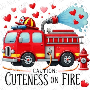 Caution Cuteness On Fire PNG, Fire Truck Sublimation, Digital Download, Valentine Fire Truck Kids Gifts, Firefighter Cute Fireman Valentine