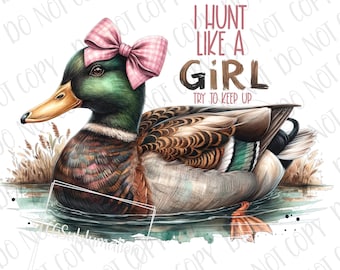 Girls Hunting PNG, Hunting Sublimation Digital Download, I Hunt Like a Girl Hunter PNG Mallard Duck Sublimation PNG Country Girl Hunting png