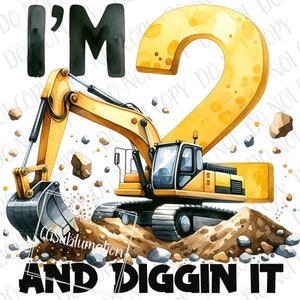 May include: A yellow excavator digs into a pile of dirt with the number 2 and the text "I'm 2 and diggin' it" in black.