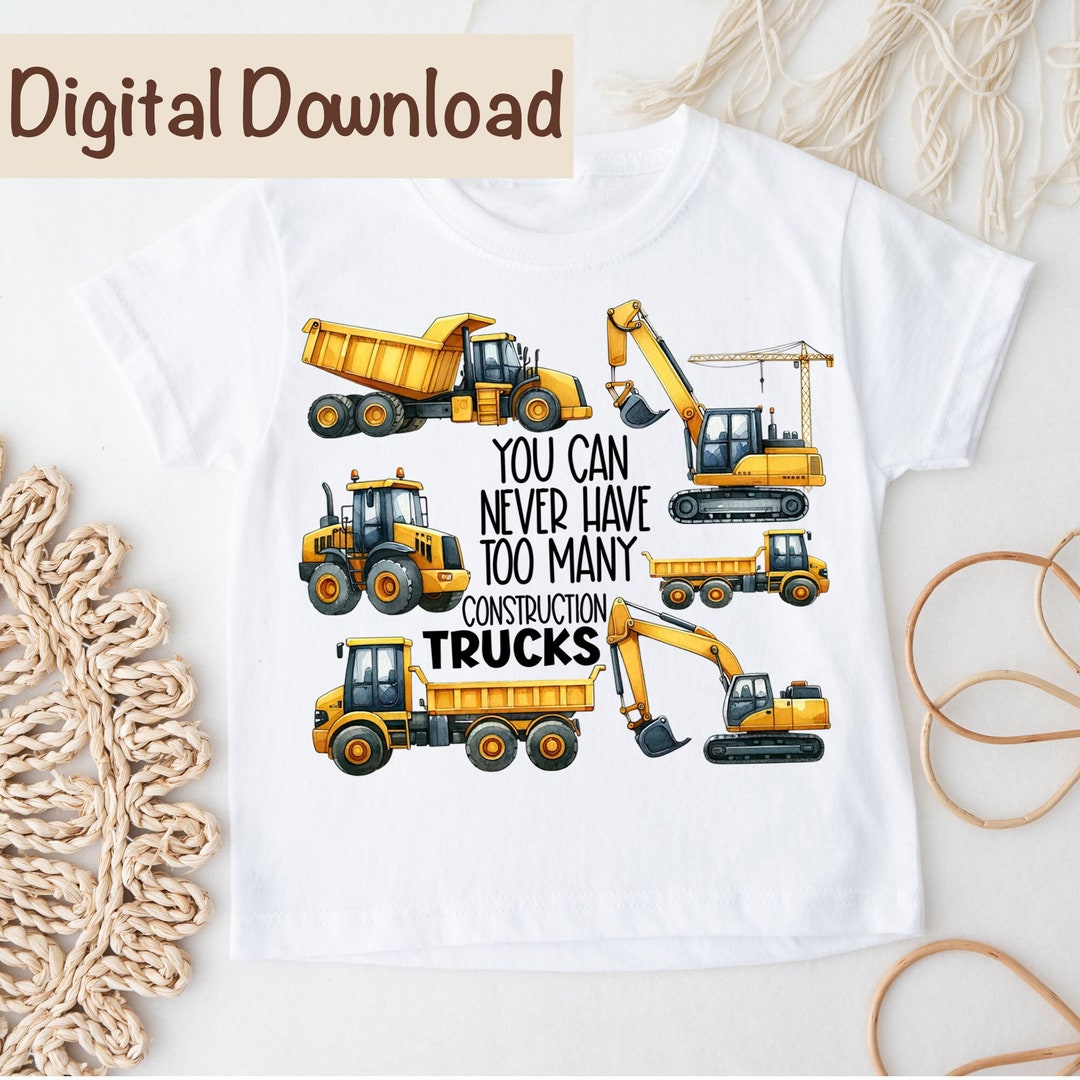 Too Many Construction Too Many Construction Trucks PNG, Trucks Sublimation Digital Download ...