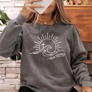 I Have Decided Bible Verse Sweatshirt Sunshine Beachy Sweatshirt Ocean Inspired Style Christian Clothes Baptism Christian Sweatshirt Jesus