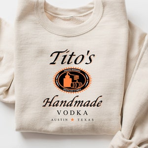 Tito Crewneck Sweatshirt, TITO'S Handmade Vodka Sweatshirt, Austin Texas Label Sweater, Vodka Alcohol Sweatshirt, Tito's Fan Gift, Texan Tee