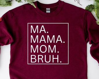 Mama Mommy Mom Bruh Sweatshirt and Shirt ,Funny Mom Shirt,Gift for Mom,Mama Sweatshirt,Mothers Day Shirt,Sarcastic Sweatshirt,Inspirational