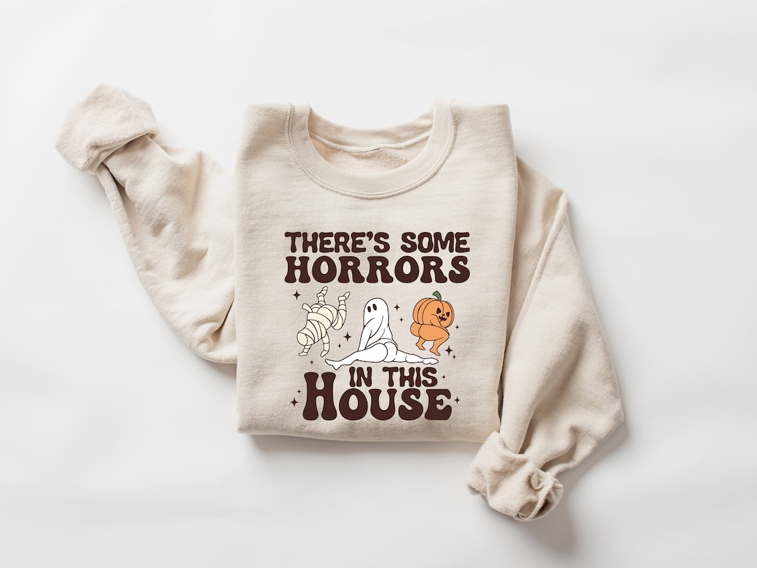 Funny Halloween Sweatshirt, There's Some Horrors in This House