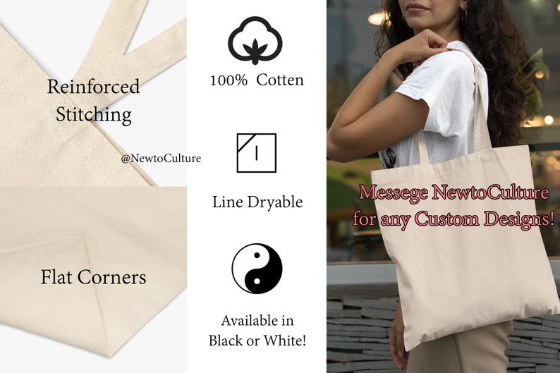 May include: A white canvas tote bag with reinforced stitching and flat corners. The bag is made of 100% cotton and is line dryable. The bag features the text "Messege NewtoCulture for any Custom Designs!"