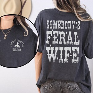 Somebody's Feral Wife Shirt with EST, Feral Wife T-shirt, Feral Saying, Western Shirt, Trendy Wifey Tee, Western Rodeo Tee, 90's Style Shirt, Mother's Day Shirt, Mother's Day Gift, Funny Anniversary Gift.