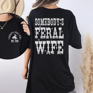 Somebody's Feral Wife Shirt with EST, Feral Wife T-shirt, Feral Saying, Western Shirt, Trendy Wifey Tee, Western Rodeo Tee, 90's Style Shirt, Mother's Day Shirt, Mother's Day Gift, Funny Anniversary Gift.