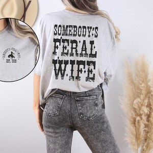 Somebody's Feral Wife Shirt with EST, Feral Wife T-shirt, Feral Saying, Western Shirt, Trendy Wifey Tee, Western Rodeo Tee, 90's Style Shirt, Mother's Day Shirt, Mother's Day Gift, Funny Anniversary Gift.