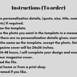 May include: Instructions for ordering a personalized magazine cover.  Enter personalization details, purchase the template, send a photo, and download the PDF file. The default size is 24x36 inches.