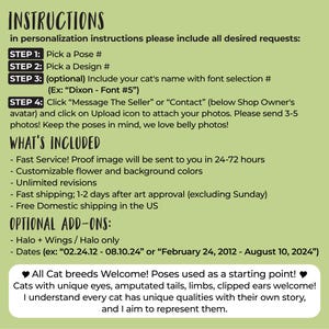 May include: Instructions for customizing a cat portrait illustration.  The steps include choosing a pose, design, adding the cat's name, and uploading photos.  The listing includes fast service, unlimited revisions, and free domestic shipping.  Optional add-ons include a halo and wings or a halo only, and dates.  The listing welcomes all cat breeds and poses, including cats with unique features.