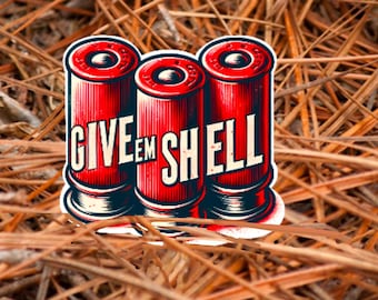 Give Em Shell, Hunting Decal, Skeet Shooting Sticker, Trap Shooting Sticker, Shotgun Shell Decal