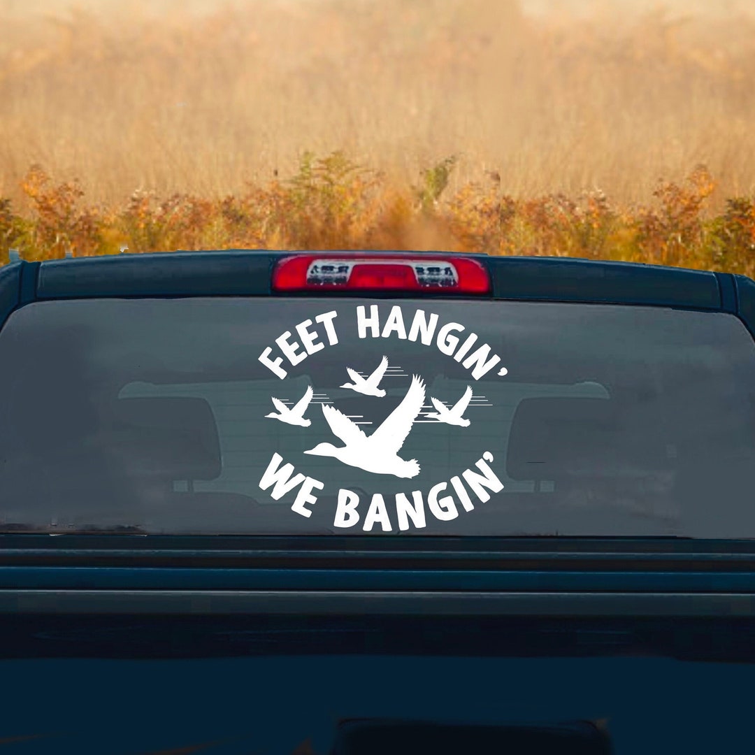 Feet Hangin We Bangin Sticker, Duck Hunting Truck Decal Sticker Hunter Car Decal Waterfowl Hunt