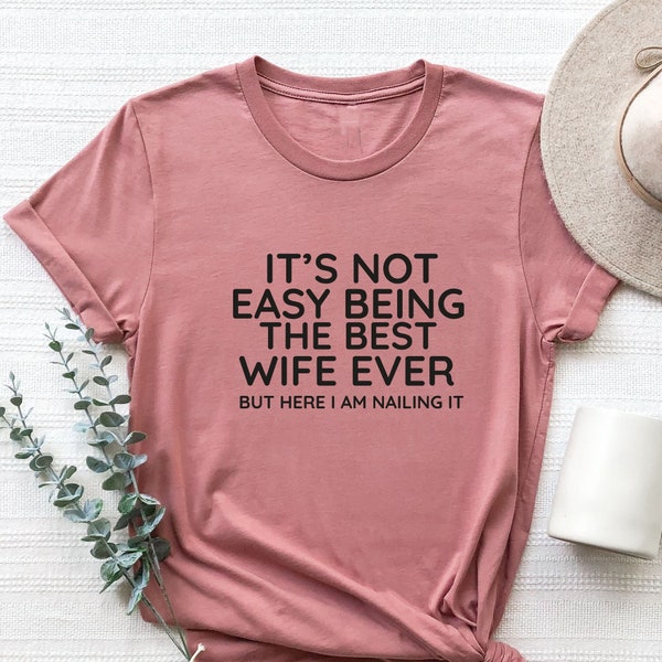 It’s Not Easy Being The Best Wife T-shirt, Mrs. Hoodie,  Funny Wife Shirt, Married Gift  Sweatshirt from Husband, Marriage Anniversary Shirt