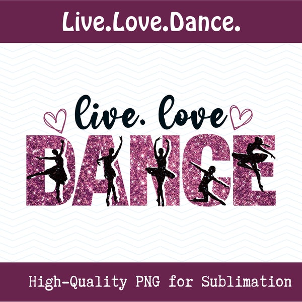 Live Love Dance Glitter PNG, Ballet Dancers Clipart, Digital Dance Quote, DIY Shirt Design, Dance Mom Tee Love to Dance, Dancer Gift Graphic