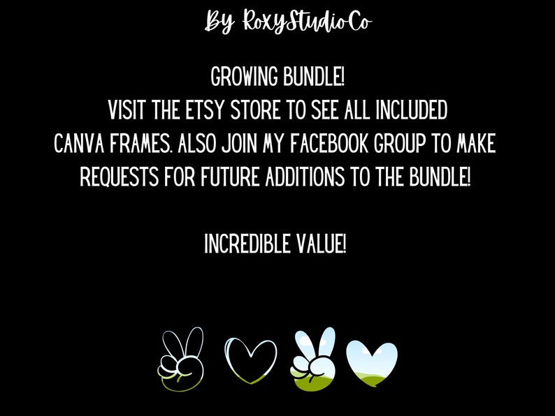 Pu&ograve; includere: Testo bianco e nero su sfondo nero che dice "By Roxy Studio Co", "Growing Bundle!", "Visita il negozio Etsy per vedere tutte le cornici Canva incluse. Unisciti anche al mio gruppo Facebook per fare richieste per future aggiunte al pacchetto!" e "Incredible Value!"  Ci sono quattro icone sotto il testo: un segno di pace, un cuore, un segno di pace con erba verde e un cuore con erba verde e cielo blu.