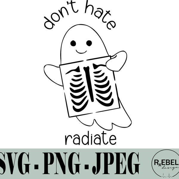 Medical SVG - Don't Hate Radiate SVG - Xray Ghost SVG