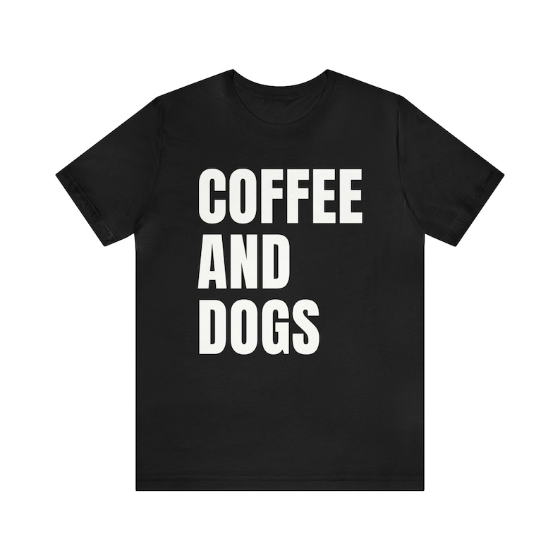 Dog Shirt Dogs and Coffee Shirt Dog Lover Coffee Shirt Dog Lover Shirt Dog Lover Tshirt Dog Coffee Shirt Dog Coffee Tshirt Gift Dog Shirt image 6