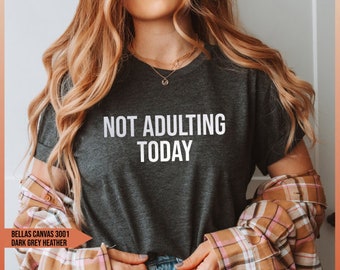Sarcastic Shirt Funny Shirt Not Adulting Today Christmas Gift For Dad Unisex Tee Gift For Mom Women Humor Tshirt Funny Quote Monday Shirt