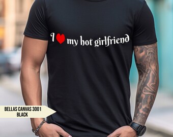 I Love My Hot Girlfriend - Cute T-Shirt, Gift for Boyfriend, Gift for Him, Funny Shirt, Cute Tee, Lovers Shirt, Relationship