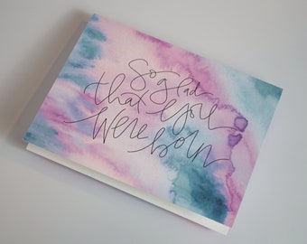 So Glad That You Were Born Watercolor Card, Happy Birthday card, Calligraphy Card, Hand Lettered Card, Funny Birthday Card, Blue and Purple