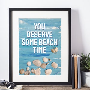 You deserve some beach time | Beach house decor | digital art prints | beach aesthetic | cute apartment decor | beachy printables | download