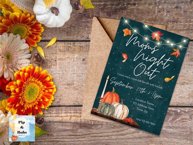 May include: A teal blue invitation with white text that reads "Mom's Night Out" with a string of lights and fall leaves. The invitation is for September 27th from 5-10pm. The text also includes a location name, address, and phone number.
