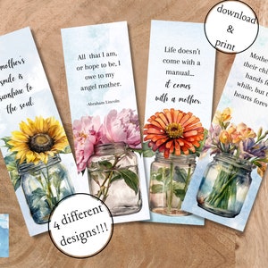 May include: Four different bookmark designs featuring watercolor illustrations of flowers in mason jars. The quotes on the bookmarks are: "A mother's smile is sunshine to the soul", "All that I am, or hope to be, I owe to my angel mother. -Abraham Lincoln", "Life doesn't come with a manual... it comes with a mother." and "Mothers hold their children's hands for a while, but their hearts forever."