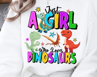 Just A Girl Who Loves Dinosaurs Png, Toddler Girl Png Shirt Design, Kid Design Download, Toddler Boy  Png, Digital Download, Sublimation Png