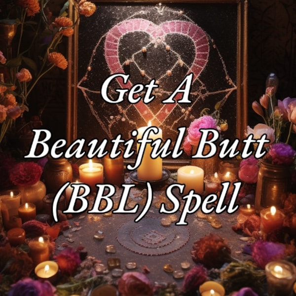 Get A Big and Beautiful Butt - BBL Spell