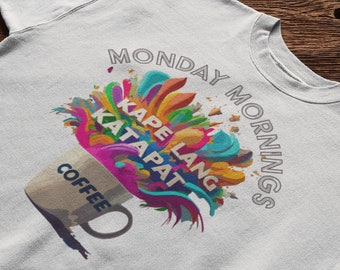 Kape Lang Katapat: Monday Morning Solution Shirt