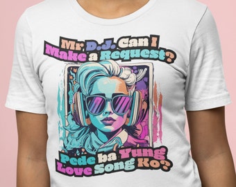 Mr DJ Can I Make a Request? - Filipino Love Song Lyrics T-Shirt || Unisex Jersey Short Sleeve Tee