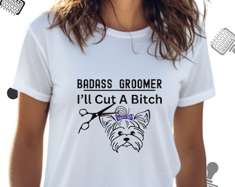 Funny Dog Grooming Shirt, Pet Groomer, Dog Groomer Appreciation Gift, Funny Groomer, Groomer Humor,  I’ll Cut A Bitch, Dog Grooming Tshirt
