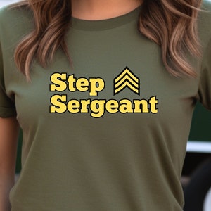 Step Sergeant T-shirt, Military Shirt, Graphic Shirt, Funny T-shirt, Gift for Service Member, Funny Military T-shirt, Dependa Shirt