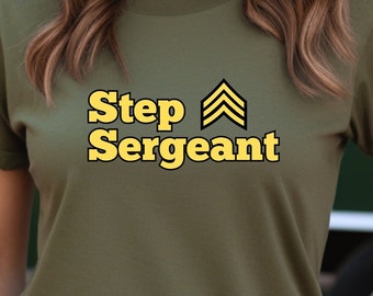 Step Sergeant T-Shirt: Funny Military Graphic Tee