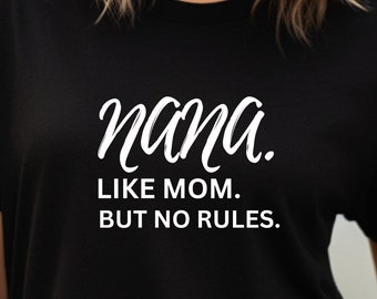 Calling All Nanas! Bella Canvas T-Shirt with the Quote &#39;Nana Like Mom But No Rules&#39; - Ideal Gift for Grandmothers