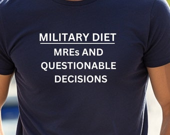 Funny Military Diet Shirt - MREs and Soldier Life - Unique Army Gift