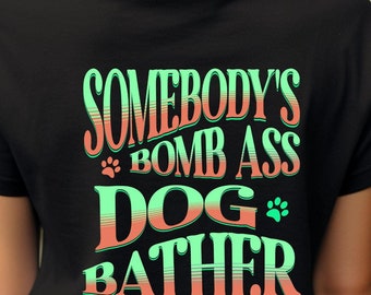 Personalized Dog Bather T-Shirt, Somebody&#39;s Bombass Tee, Dog Groomer Gift, Custom Name Shirt, Unisex Jersey Top