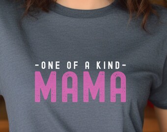 One of a Kind Mama T-Shirt - Distressed Bella Canvas Mom Tee
