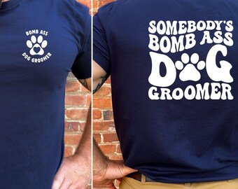 Bomb Ass Dog Groomer T-Shirt, Pet Grooming Shirt, Pet Groomer Tshirt, Dog Grooming,  Gift for Dog Groomer, Groomer Shirt,