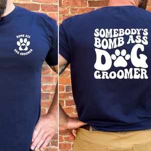 Bomb Ass Dog Groomer T-Shirt, Pet Grooming Shirt, Pet Groomer Tshirt, Dog Grooming,  Gift for Dog Groomer, Groomer Shirt,