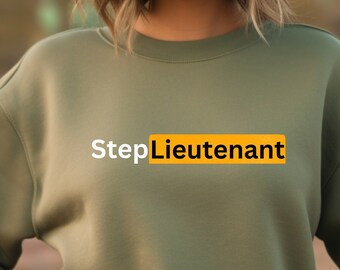 Step Lieutenant Sweatshirt: Funny Military Graphic Tee