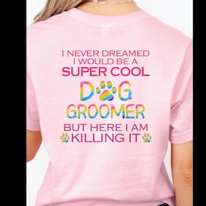 Dog Groomer Shirt - Funny Pet Groomer Gift for Dog Lovers - Groomer Appreciation Tee