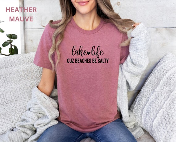 Lake Life Cuz Beaches Be Salty, Lake Vibes, Funny Lake Shirt, Outdoor Lovers, Cozy Vibes, Adventurer Shirt, Sportsman Gift, Vacay Mode,